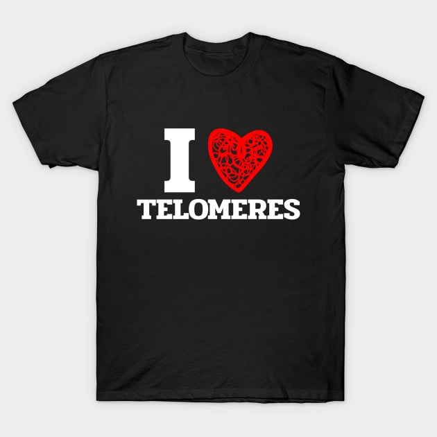 I Love Telomeres - DNA Chromosomes Life Extension Design T-Shirt by Family Heritage Gifts